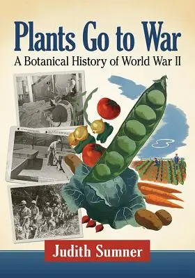 Rastliny idú do vojny: botanické dejiny druhej svetovej vojny - Plants Go to War: A Botanical History of World War II