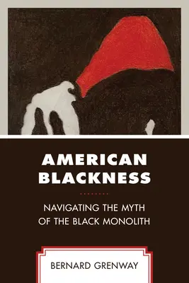 Americký černoch: Mýtus černošského monolitu - American Blackness: Navigating the Myth of the Black Monolith