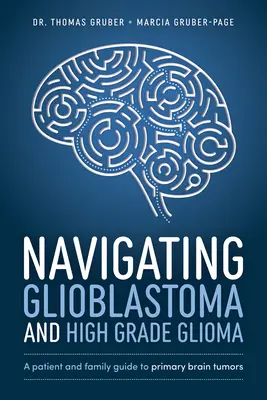Navigácia pri glioblastóme a glióme vysokého stupňa: Príručka pre pacienta a rodinu o primárnych mozgových nádoroch - Navigating Glioblastoma and High-Grade Glioma: A Patient and Family Guide to Primary Brain Tumors