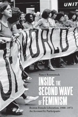 Vnútri druhej vlny feminizmu: Bostonské oslobodenie žien, 1968-1972 - svedectvo účastníčok - Inside the Second Wave of Feminism: Boston Female Liberation, 1968-1972 an Account by Participants