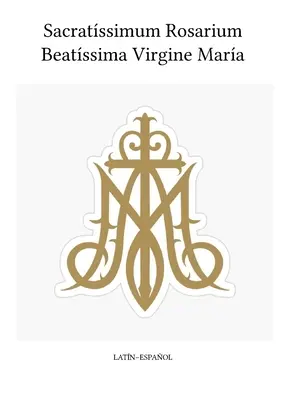 Sacratissimum Rosarium Beatissima Virgine Maria (latinsko-španielsky) - Sacratissimum Rosarium Beatissima Virgine Maria (Latin-Espaol)