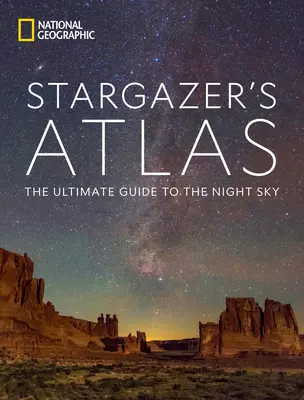 National Geographic Hvezdársky atlas: Geografický sprievodca nočnou oblohou: Najdôležitejší sprievodca nočnou oblohou - National Geographic Stargazer's Atlas: The Ultimate Guide to the Night Sky