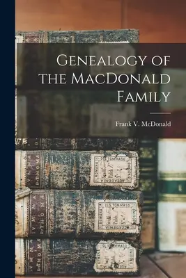 Genealógia rodiny MacDonaldovcov (McDonald Frank V. (Frank Virgil) 18) - Genealogy of the MacDonald Family (McDonald Frank V. (Frank Virgil) 18)