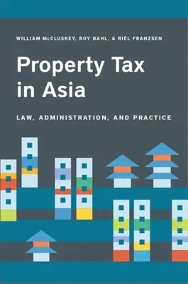Daň z nehnuteľností v Ázii: Právo, správa a prax - Property Tax in Asia: Law, Administration, and Practice