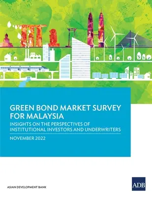 Prieskum trhu so zelenými dlhopismi v Malajzii: Pohľad na perspektívy inštitucionálnych investorov a upisovateľov - Green Bond Market Survey for Malaysia: Insights on the Perspectives of Institutional Investors and Underwriters