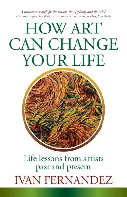 Ako môže umenie zmeniť váš život: Životné lekcie od minulých a súčasných umelcov - How Art Can Change Your Life: Life Lessons from Artists Past and Present