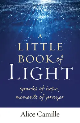 Malá kniha svetla: Iskričky nádeje, chvíle modlitby - A Little Book of Light: Sparks of Hope, Moments of Prayer