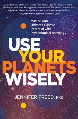 Používajte svoje planéty múdro: Ovládnite svoj maximálny kozmický potenciál pomocou psychologickej astrológie - Use Your Planets Wisely: Master Your Ultimate Cosmic Potential with Psychological Astrology