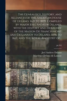 Genealógia, história a spojenectvo amerického rodu Delano v rokoch 1621 až 1899. Zostavil major Joel Andrew Delano, s históriou a heraldikou - The Genealogy, History, and Alliances of the American House of Delano, 1621 to 1899. Compiled by Major Joel Andrew Delano, With the History and Herald