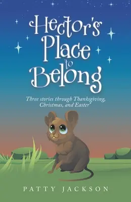 Hektorovo miesto, kam patrí: Hector: tri príbehy na Deň vďakyvzdania, Vianoce a Veľkú noc - Hector's Place to Belong: Three Stories Through Thanksgiving, Christmas, and Easter