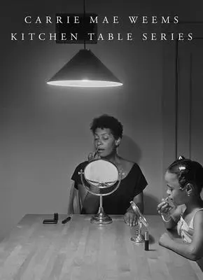 Carrie Mae Weems: Séria kuchynského stola - Carrie Mae Weems: Kitchen Table Series