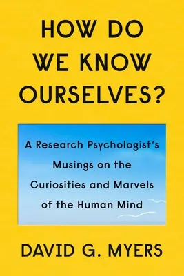 Ako poznávame sami seba? Kuriozity a zázraky ľudskej mysle - How Do We Know Ourselves?: Curiosities and Marvels of the Human Mind