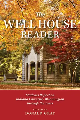 The Well House Reader: Študenti sa zamýšľajú nad Indiana University Bloomington v priebehu rokov. - The Well House Reader: Students Reflect on Indiana University Bloomington Through the Years.