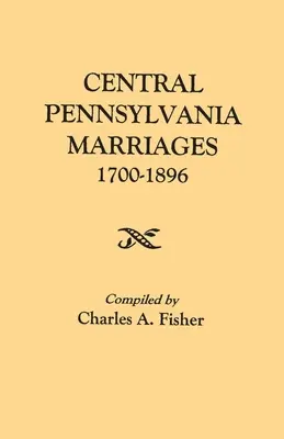 Manželstvá v strednej Pennsylvánii, 1700-1896 - Central Pennsylvania Marriages, 1700-1896