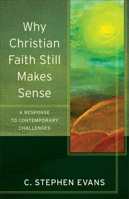 Prečo má kresťanská viera stále zmysel: Odpoveď na súčasné výzvy - Why Christian Faith Still Makes Sense: A Response to Contemporary Challenges