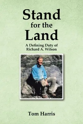 Postaviť sa za krajinu: Wilsona - Stand for the Land: A Defining Duty of Richard A. Wilson