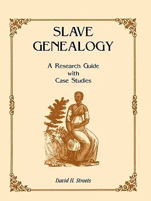 Genealógia otrokov: Príručka pre výskum s prípadovými štúdiami - Slave Genealogy: A Research Guide with Case Studies
