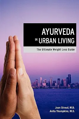 Ajurvéda v mestskom živote: Aururvéda v histórii aurvédy: sprievodca chudnutím - Ayurveda in Urban Living: The Ultimate Weight Loss Guide