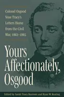 S láskou, Osgood: Tracyho listy domov z občianskej vojny, 1862 - 1865 - Yours Affectionately, Osgood: Colonel Osgood Vose Tracy's Letters Home from the Civil War, 1862-1865