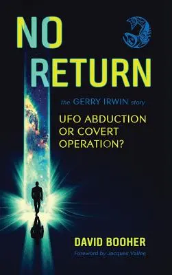 Žiadny návrat: Príbeh Gerryho Irwina: Únos do UFO alebo tajná operácia? - No Return: The Gerry Irwin Story, UFO Abduction or Covert Operation?