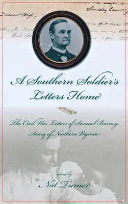 Listy južanského vojaka domov: Listy Samuela Burneyho z občianskej vojny, Cobbova Georgia Legion, armáda Severnej Virginie - A Southern Soldier's Letters Home: The Civil War Letters of Samuel Burney, Cobb's Georgia Legion, Army of Northern Virginia