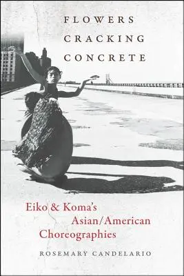 Kvety praskajúce betón: ázijsko-americké choreografie Eiko a Koma - Flowers Cracking Concrete: Eiko & Koma's Asian/American Choreographies