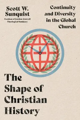 Podoba kresťanských dejín: Kresťanská história: kontinuita a rozmanitosť v globálnej cirkvi - The Shape of Christian History: Continuity and Diversity in the Global Church