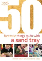 50 fantastických vecí, ktoré sa dajú robiť s pieskoviskom - 50 Fantastic things to do with a sand tray