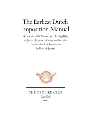 Najstaršia holandská príručka na vyraďovanie: Joannes Josephus Balthazar Vanderstraelen: faksimile rukopisu Overslag-Boek - The Earliest Dutch Imposition Manual: Facsimile of the Manuscript Overslag-Boek by Joannes Josephus Balthazar Vanderstraelen