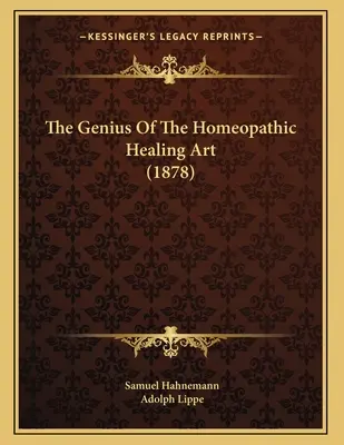 Génius homeopatického liečiteľského umenia (1878) - The Genius Of The Homeopathic Healing Art (1878)