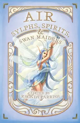 Vzduch: Vzduch: Sylfy, duchovia a labutie panny - Air: Sylphs, Spirits, & Swan Maidens