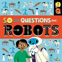 Toľko otázok: O robotoch - So Many Questions: About Robots