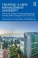 Vytvorenie novej univerzity manažmentu: (1997-2019/20): Sledujte stratégiu Singapurskej univerzity manažmentu (Smu) v Singapure - Creating a New Management University: Tracking the Strategy of Singapore Management University (Smu) in Singapore (1997-2019/20)