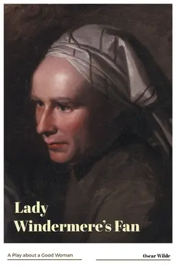 Hra o dobrej žene Lady Windermere's Fan - Lady Windermere's Fan A Play about a Good Woman