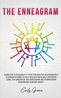 Enneagram: Naučte sa 9 typov osobnosti pre zdravé vzťahy; kompletný sprievodca sebarealizáciou a sebapoznaním pomocou t - The Enneagram: Learn the 9 Personality Types for Healthy Relationships; a Complete Guide to Self-Realization & Self-Discovery Using t