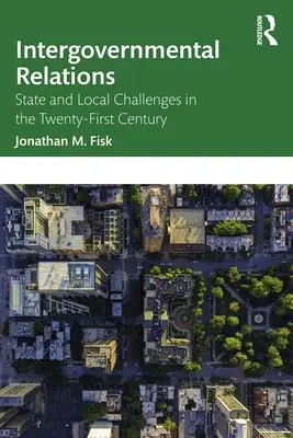 Medzivládne vzťahy: Štátne a miestne výzvy v dvadsiatom prvom storočí - Intergovernmental Relations: State and Local Challenges in the Twenty-First Century