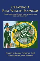 Vytvorenie hospodárstva skutočného bohatstva: Od prízračného bohatstva k múdrejšej budúcnosti pre celé ľudstvo - Creating a Real Wealth Economy: From Phantom Wealth to a Wiser Future for All Humanity