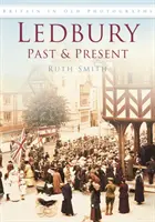 Ledbury v minulosti a súčasnosti - Británia na starých fotografiách - Ledbury Past & Present - Britain in Old Photographs