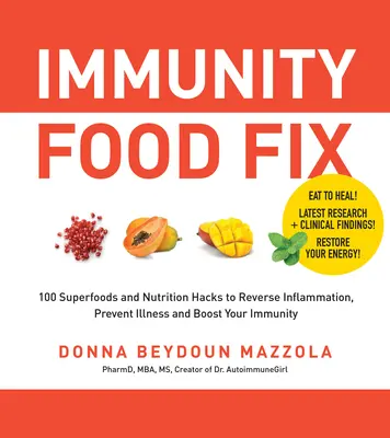 Potraviny na posilnenie imunity: 100 superpotravín a výživových vychytávok na zvrátenie zápalov, prevenciu chorôb a posilnenie imunity - Immunity Food Fix: 100 Superfoods and Nutrition Hacks to Reverse Inflammation, Prevent Illness, and Boost Your Immunity