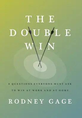Dvojitá výhra: 8 otázok, ktoré si musí položiť každý, aby zvíťazil v práci aj doma - The Double Win: 8 Questions Everyone Must Ask to Win at Work and at Home