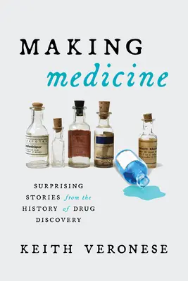 Výroba liekov: Prekvapivé príbehy z histórie objavovania liekov - Making Medicine: Surprising Stories from the History of Drug Discovery