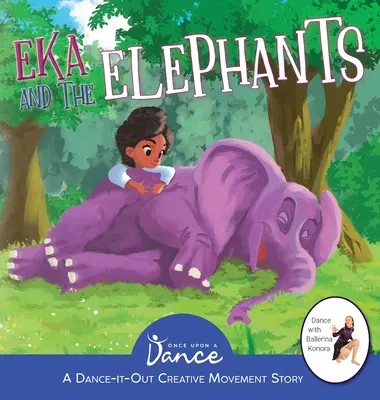 Eka a slony: Tanečno-pohybový príbeh pre mladých pohybových nadšencov - Eka and the Elephants: A Dance-It-Out Creative Movement Story for Young Movers