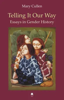 Rozprávanie po našom: Eseje z dejín rodovej rovnosti - Telling It Our Way: Essays in Gender History