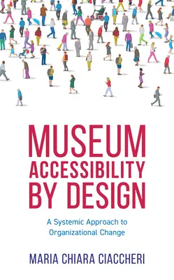 Prístupnosť múzeí podľa návrhu: Systémový prístup k organizačným zmenám - Museum Accessibility by Design: A Systemic Approach to Organizational Change