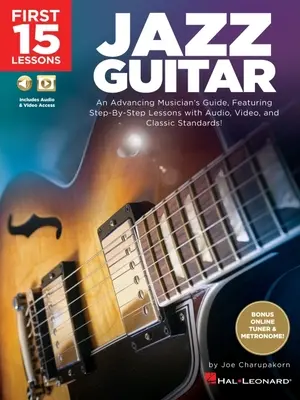 Prvých 15 lekcií - Jazzová gitara: Publikácia obsahuje lekcie krok za krokom so zvukom, videom a klasickými štandardmi: An Advancing Musiques - First 15 Lessons - Jazz Guitar: An Advancing Musician's Guide, Featuring Step-By-Step Lessons with Audio, Video & Classic Standards: An Advancing Musi