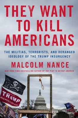 Chcú zabiť Američanov: Milície, teroristi a vyšinutá ideológia Trumpovho povstania - They Want to Kill Americans: The Militias, Terrorists, and Deranged Ideology of the Trump Insurgency
