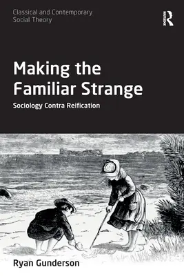 Ako urobiť známe zvláštnym: Sociológia proti reifikácii - Making the Familiar Strange: Sociology Contra Reification