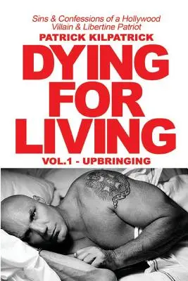 Umierať pre život: Hriechy a priznania hollywoodskeho zloducha a slobodomurárskeho patriota - Dying for a Living: Sins & Confessions of a Hollywood Villain & Libertine Patriot