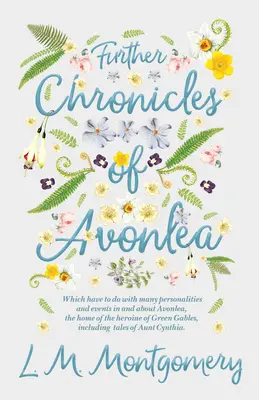 Ďalšie kroniky Avonlea: Ktoré sa týkajú mnohých osobností a udalostí v Avonlea a o Avonlea, domove hrdinky zo Zeleného štítu, Inc. - Further Chronicles of Avonlea: Which Have to do with Many Personalities and Events in and About Avonlea, The Home of the Heroine of Green Gables, Inc