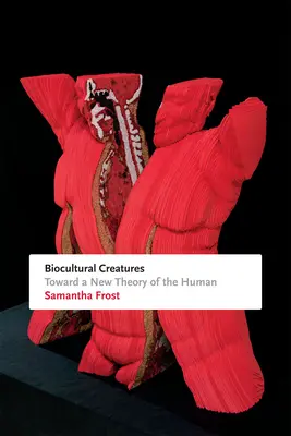 Biokultúrne tvory: K novej teórii človeka - Biocultural Creatures: Toward a New Theory of the Human